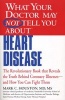 What Your Doctor May Not Tell You About Heart Disease - The Revolutionary Book That Reveals the Truth Behind Coronary Illnesses - and How You Can Fight Them (Paperback) - Mark C Houston Photo