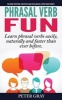 Phrasal Verb Fun - Learn Phrasal Verbs Easily, Naturally and Faster Than Ever Before (Paperback) - Peter Gray Photo