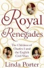 Royal Renegades - The Children of Charles I and the English Civil Wars (Hardcover, Main Market Ed.) - Linda Porter Photo