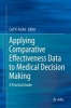 Applying Comparative Effectiveness Data to Medical Decision Making 2016 - A Practical Guide (Hardcover) - Carl V Asche Photo