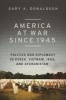 America at War Since 1945 - Politics and Diplomacy in Korea, Vietnam, Iraq, and Afghanistan (Hardcover) - Gary A Donaldson Photo