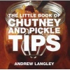 The Little Book of Chutney and Pickle Tips (Paperback) - Andrew Langley Photo