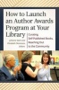 How to Launch an Author Awards Program at Your Library - Curating Self-Published Books, Reaching Out to the Community (Paperback) - Julianne Terese Stam Photo