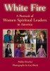 White Fire - A Portrait of Women Spiritual Leaders in America (Paperback) - Malka Drucker Photo