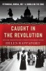 Caught in the Revolution - Petrograd, Russia, 1917 - A World on the Edge (Hardcover) - Helen Rappaport Photo