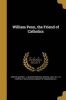 William Penn, the Friend of Catholics (Paperback) - Martin I J Martin Ignatius J Griffin Photo