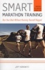 Smart Marathon Training - Run Your Best without Running Yourself Ragged (Paperback) - Jeff Horowitz Photo