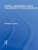 Moral Judgement from Childhood to Adolescence, Volume 5 - International Library of the Philosophy of Education (Hardcover) - Norman J Bull Photo