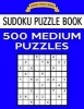 Sudoku Puzzle Book, 500 Medium Puzzles - Single Difficulty Level for No Wasted Puzzles (Paperback) - Sudoku Puzzle Books Photo