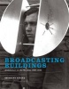 Broadcasting Buildings - Architecture on the Wireless, 1927-1945 (Hardcover) - Shundana Yusaf Photo