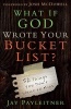 What If God Wrote Your Bucket List - 52 Things You Don't Want to Miss (Paperback) - Jay Payleitner Photo