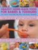 Healthy Home-Made Food for Babies and Toddlers - 150 Tasty Fuss-Free Recipes for Busy Families (Paperback) - Sara Lewis Photo