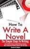 How to Write a Novel - The Simple Steps to Writing - How to Write Fiction, Creative Writing Textbook, How to Become an Author & How to Sell Your Book (Paperback) - Brendon W Robbins Photo