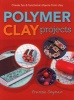 Polymer Clay Projects - Create Fun & Functional Objects From Clay (Paperback) - Fransie Snyman Photo