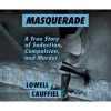 Masquerade - A True Story of Seduction, Compulsion, and Murder (Standard format, CD) - Lowell Cauffiel Photo