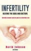 Infertility - Beating the Odds and Doctors - Infertility Memoirs and the Path to an Infertility Cure (Paperback) - David J Johnson Photo