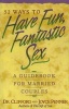 52 Ways To Have Fun, Fantastic Sex - A Guidebook For Married Couples (Paperback) - Clifford Penner Photo