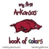 My First Arkansas Book of Colors (Board book) - Donna Howard Photo