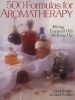 500 Formulas for Aromatherapy - Mixing Essential Oils for Every Use (Paperback) - Carol Schiller Photo