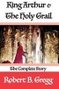 King Arthur & the Holy Grail - The Complete Story (Paperback) - Robert B Gregg Photo