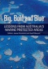 Big, Bold and Blue - Lessons from Australia's Marine Protected Areas (Paperback) - Geoff C Wescott Photo