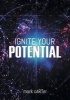 Ignite Your Potential - 22 Tools for Peak Performance and Personal Development (Paperback) - Mark Carter Photo