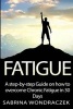 Fatigue - A Step-By-Step Guide on How to Overcome Chronic Fatigue and Adrenal Fatigue in 30 Days (Paperback) - Sabrina Wondraczek Photo