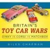 Britain's Toy Car Wars - Dinky vs Corgi vs Matchbox (Paperback) - Giles Chapman Photo