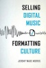 Selling Digital Music, Formatting Culture (Paperback) - Jeremy Wade Morris Photo