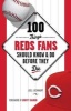 100 Things Reds Fans Should Know & Do Before They Die (Paperback) - Joel Luckhaupt Photo