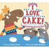 I Love Cake! - Starring Rabbit, Porcupine, and Moose (Hardcover) - Tammi Sauer Photo