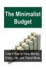 The Minimalist Budget - Learn How to Save Money, Enjoy Life, and Travel More: Minimalist Budget, Travel Cheap, Cheap Travel, Budget Travel, Travel More (Paperback) - Jane Farah Photo