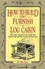 How to Build and Furnish a Log Cabin - The Easy-Natural Way Using Only Hand Tools and the Woods Around You (Paperback) - WBen Hunt Photo