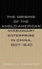 The Origins of the Anglo-American Missionary Enterprise in China, 1807-1840 (Hardcover, New) - Murray A Rubinstein Photo