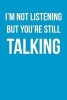 I'm Not Listening But You're Still Talking - Funny Humor - Blank Lined Journal - 6x9 (Paperback) - Active Creative Journals Photo