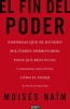 El Fin del Poder - Empresas Que Se Hunden, Militares Derrotados, Papas Que Renuncian y Gobiernos Impotentes; Como el Poder YA No Es Lo Que Era (Spanish, Paperback) - Moises Naim Photo