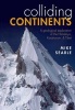 Colliding Continents - A Geological Exploration of the Himalaya, Karakoram, and Tibet (Hardcover) - Mike Searle Photo