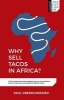 Why Sell Tacos in Africa? - 16 Life-Changing Business Strategies You Can Use Anywhere, from the Man Who Turned $400 into $200 Million (Paperback) - Paul Oberschneider Photo