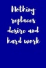 Nothing Replaces Desire and Hard Work - Blank Lined Journal - 6x9 - Inspirational (Paperback) - Passion Imagination Journals Photo