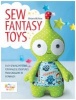 Sew Fantasy Toys - Easy Sewing Patterns for Magical Creatures from Dragons to Mermaids (Paperback) - Melanie McNeice Photo