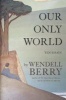 Our Only World - Ten Essays (Paperback) - Wendell Berry Photo