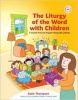 The Liturgy of the Word with Children - A Complete Three-Year Program Following the Lectionary (Paperback) - Katie Thompson Photo