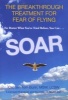 Soar - The Breakthrough Treatment for Fear of Flying (Paperback) - Tom Bunn Photo