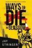 Ways to Die in Glasgow (Paperback) - Jay Stringer Photo