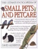 The Ultimate Encyclopedia of Small Pets & Pet Care - Essential Family Reference Guide to Keeping the Most Popular Pet Species and Breeds, With 800 Photographs (Paperback) - David Alderton Photo