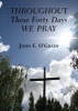 Throughout These Forty Days We Pray (Paperback) - John F OGrady Photo