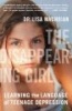 The Disappearing Girl - Learning the Language of Teenage Depression (Paperback) - Lisa Machoian Photo