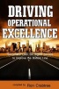 Driving Operational Excellence - Successful Lean Six SIGMA Secrets to Improve the Bottom Line (Paperback) - Ron Crabtree Photo