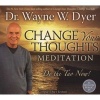 Change Your Thoughts Meditations (CD, Unabridged) - Wayne W Dyer Photo