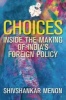 Choices - Inside the Making of India's Foreign Policy (Hardcover) - Shivshankar Menon Photo